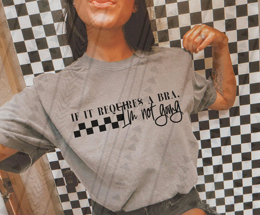 If It Requires A Bra I'm Not Going