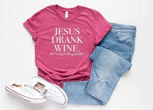 Jesus Drank Wine. Bet We’d Get Along Just Fine