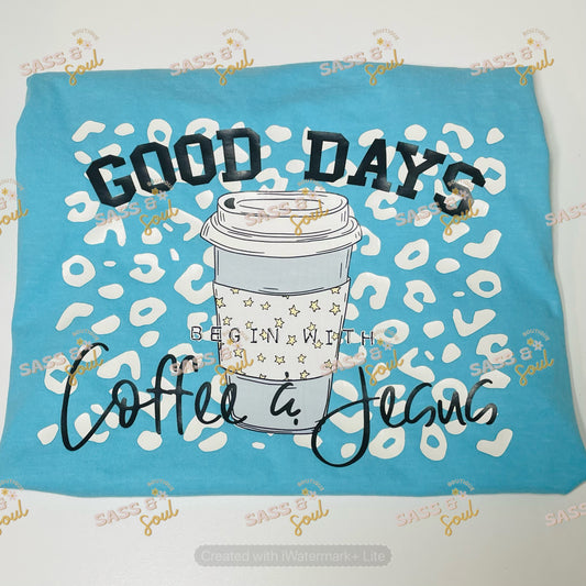 Good Days Begin With Coffee & Jesus