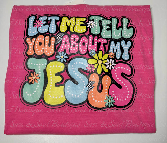 Let Me Tell You About My Jesus