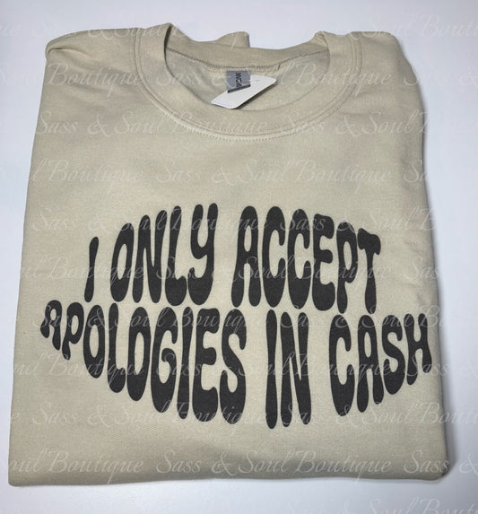 I Only Accept Apologies In Cash